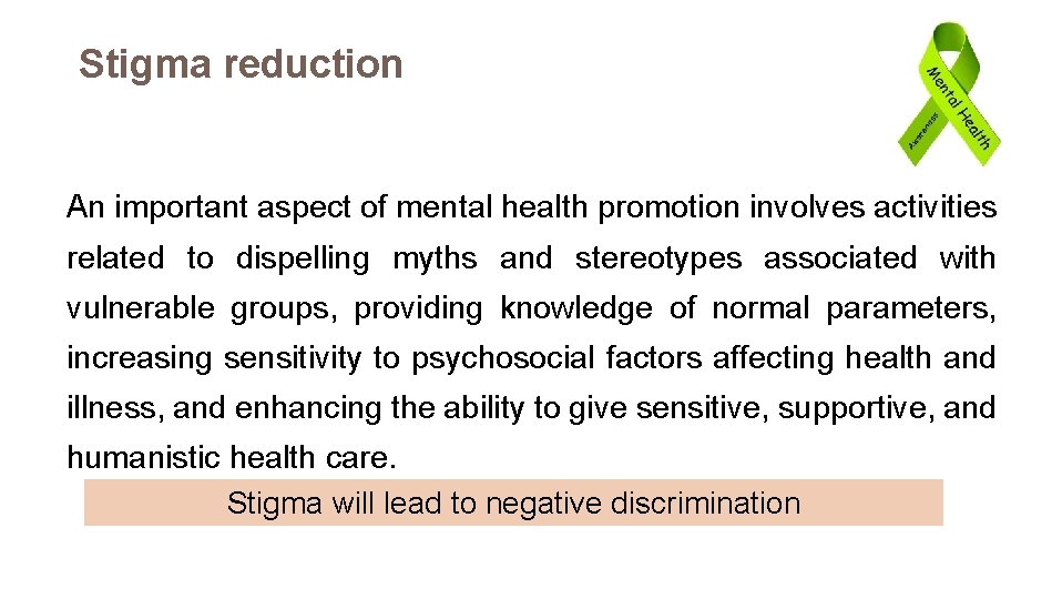 Stigma reduction An important aspect of mental health promotion involves activities related to dispelling Stigma reduction An important aspect of mental health promotion involves activities related to dispelling