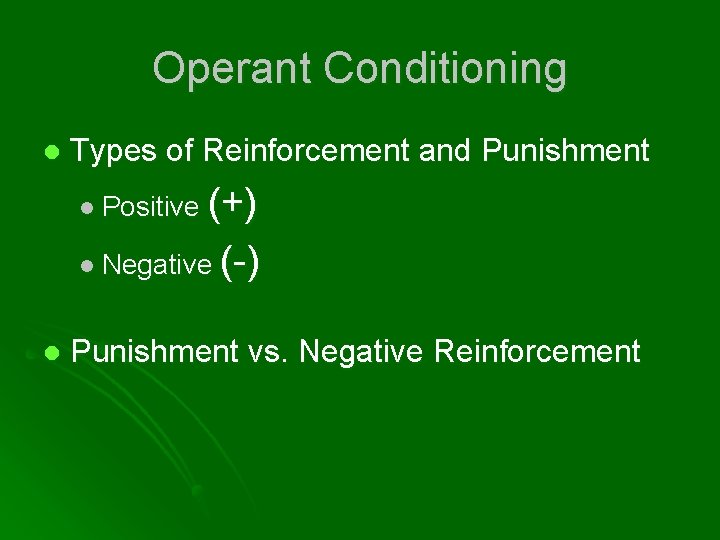 Operant Conditioning l Types of Reinforcement and Punishment (+) l Negative (-) l Positive