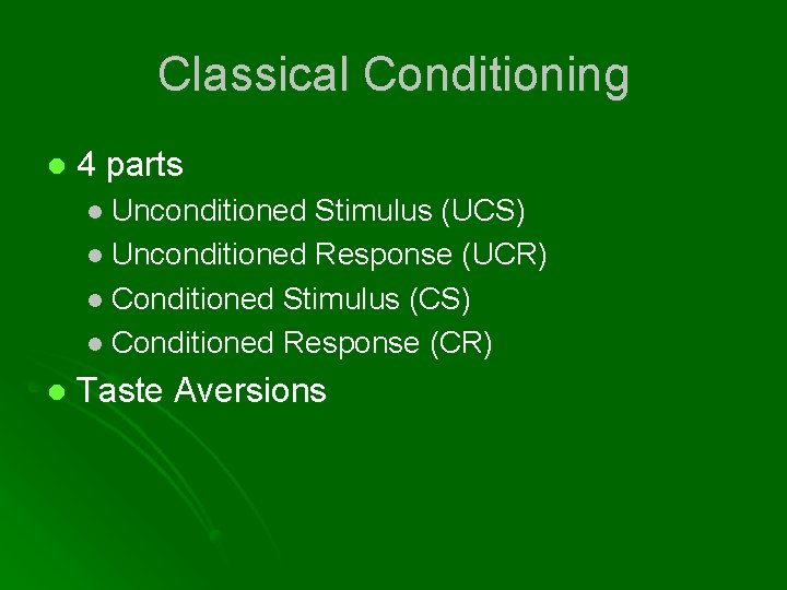 Classical Conditioning l 4 parts l Unconditioned Stimulus (UCS) l Unconditioned Response (UCR) l