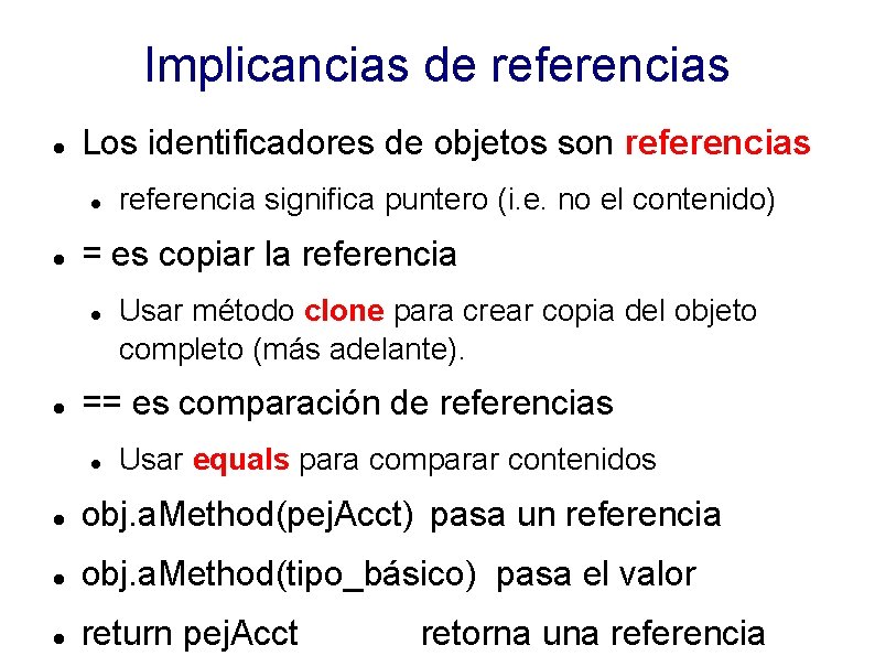 Implicancias de referencias Los identificadores de objetos son referencias = es copiar la referencia