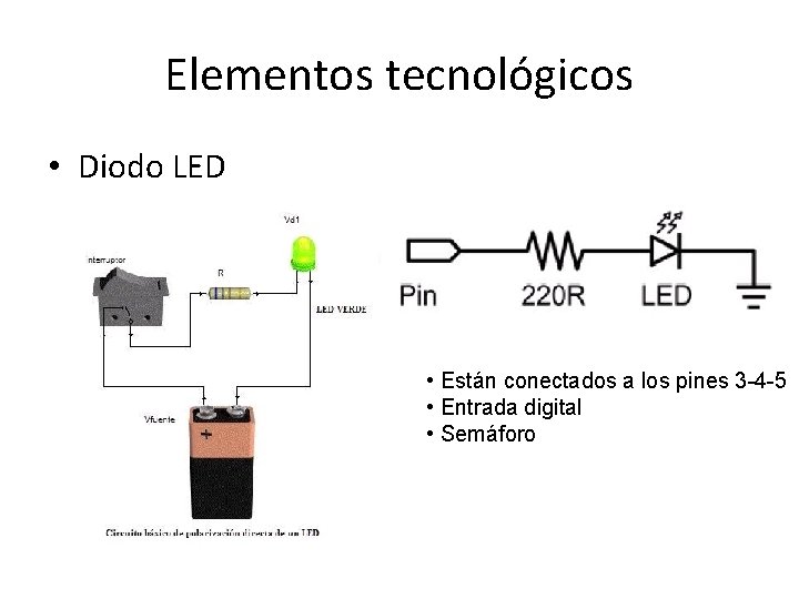 Elementos tecnológicos • Diodo LED • Están conectados a los pines 3 -4 -5