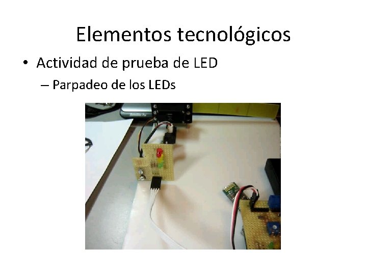 Elementos tecnológicos • Actividad de prueba de LED – Parpadeo de los LEDs 
