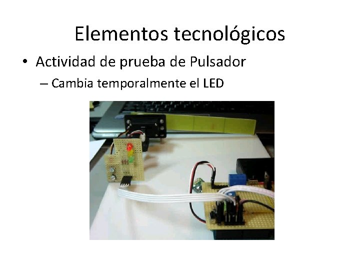 Elementos tecnológicos • Actividad de prueba de Pulsador – Cambia temporalmente el LED 