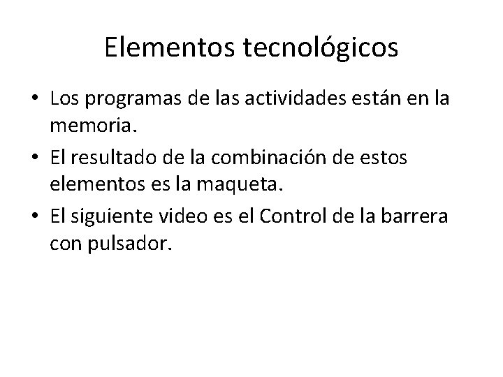 Elementos tecnológicos • Los programas de las actividades están en la memoria. • El