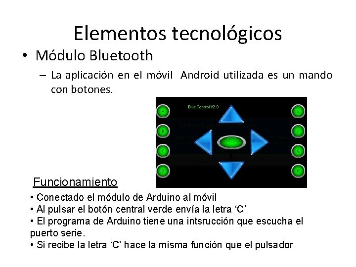 Elementos tecnológicos • Módulo Bluetooth – La aplicación en el móvil Android utilizada es