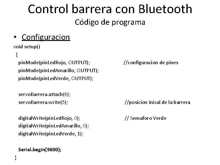 Control barrera con Bluetooth Código de programa • Configuracion void setup() { pin. Mode(pin.