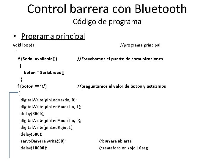 Control barrera con Bluetooth Código de programa • Programa principal void loop() //programa principal