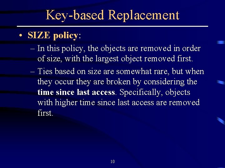 Key-based Replacement • SIZE policy: – In this policy, the objects are removed in