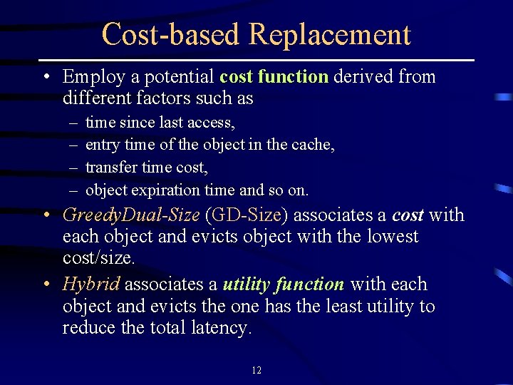 Cost-based Replacement • Employ a potential cost function derived from different factors such as