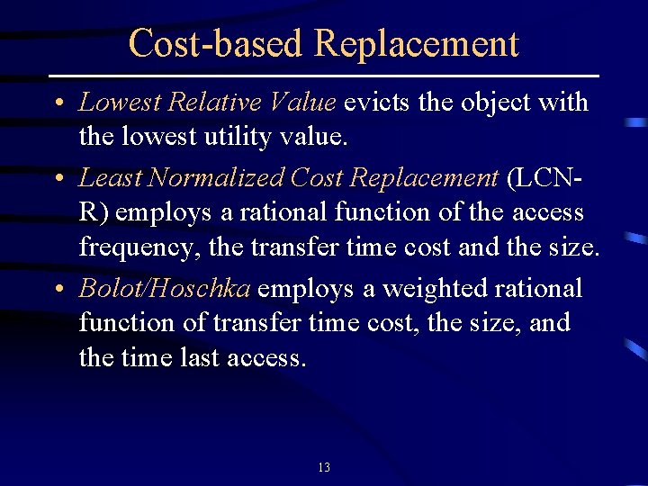Cost-based Replacement • Lowest Relative Value evicts the object with the lowest utility value.