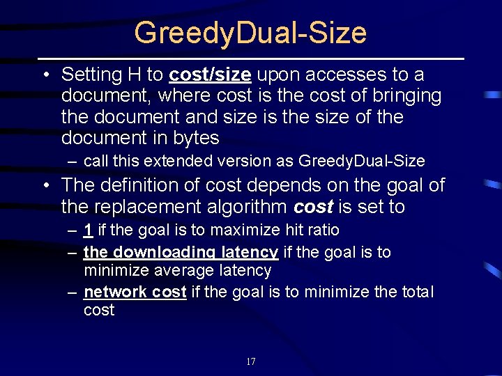 Greedy. Dual-Size • Setting H to cost/size upon accesses to a document, where cost