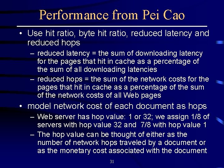 Performance from Pei Cao • Use hit ratio, byte hit ratio, reduced latency and