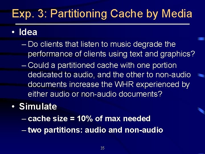 Exp. 3: Partitioning Cache by Media • Idea – Do clients that listen to