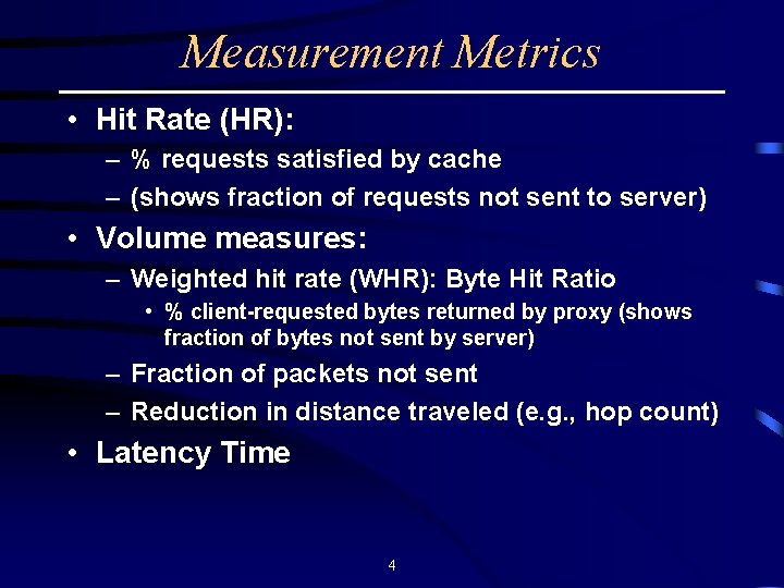 Measurement Metrics • Hit Rate (HR): – % requests satisfied by cache – (shows