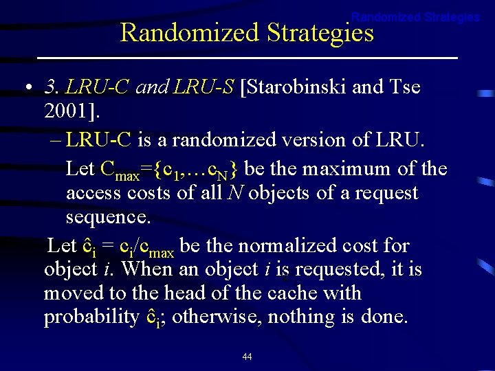 Randomized Strategies • 3. LRU-C and LRU-S [Starobinski and Tse 2001]. – LRU-C is