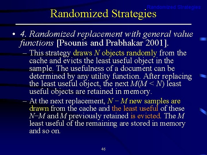 Randomized Strategies • 4. Randomized replacement with general value functions [Psounis and Prabhakar 2001].