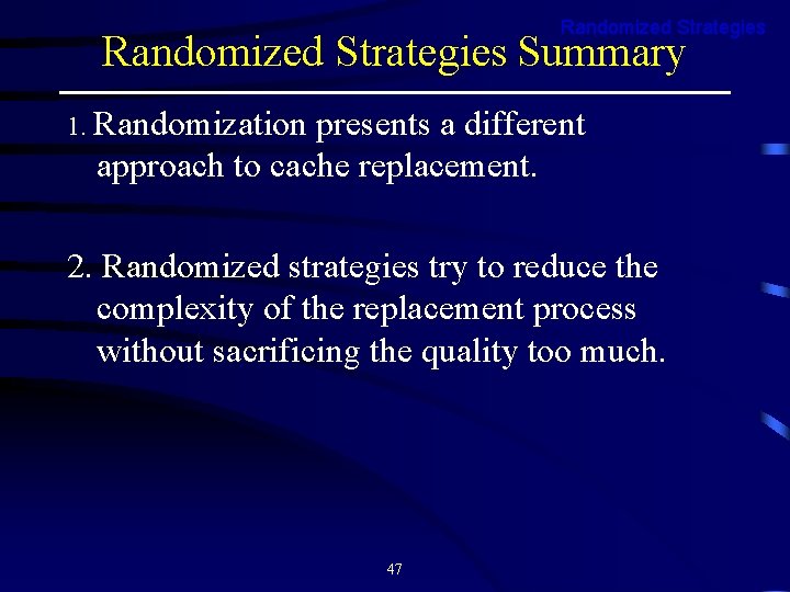 Randomized Strategies Summary 1. Randomization presents a different approach to cache replacement. 2. Randomized