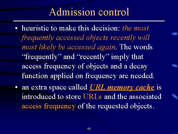Admission control • heuristic to make this decision: the most frequently accessed objects recently