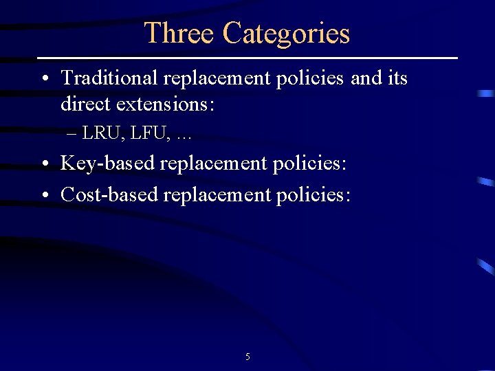Three Categories • Traditional replacement policies and its direct extensions: – LRU, LFU, …