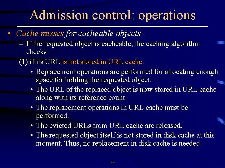 Admission control: operations • Cache misses for cacheable objects : – If the requested