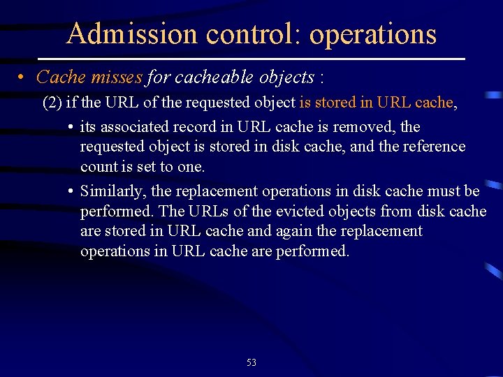 Admission control: operations • Cache misses for cacheable objects : (2) if the URL