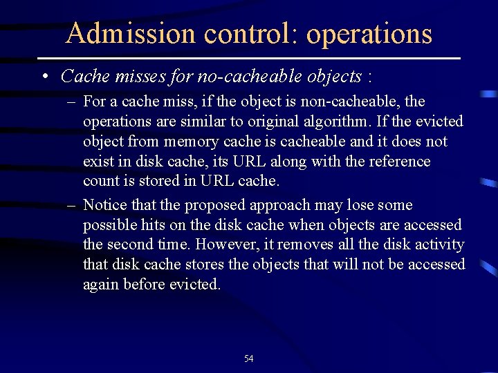 Admission control: operations • Cache misses for no-cacheable objects : – For a cache