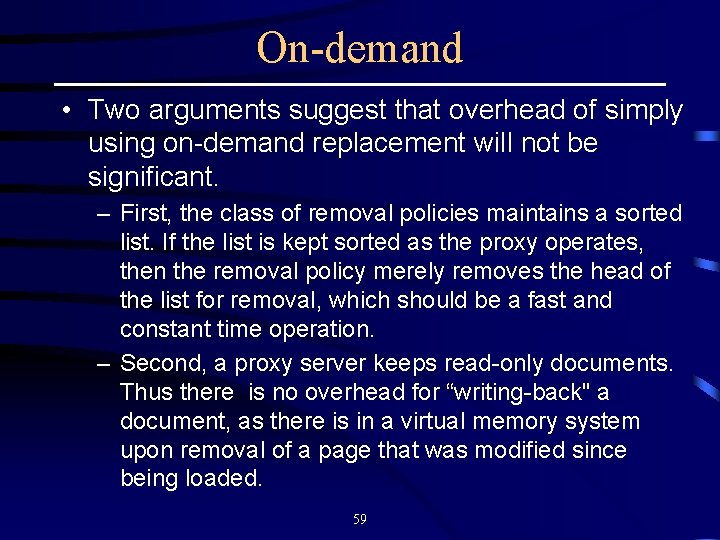 On-demand • Two arguments suggest that overhead of simply using on-demand replacement will not