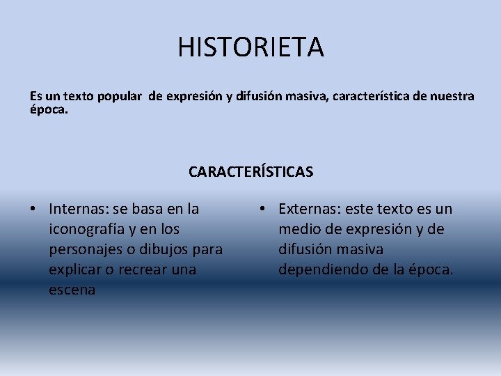 HISTORIETA Es un texto popular de expresión y difusión masiva, característica de nuestra época.