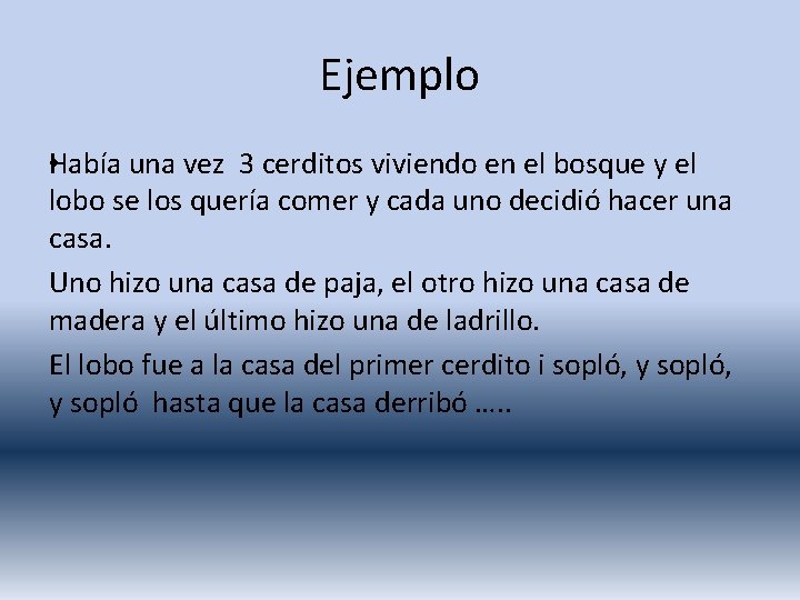 Ejemplo • Había una vez 3 cerditos viviendo en el bosque y el lobo