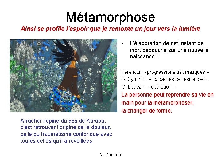 Métamorphose Ainsi se profile l’espoir que je remonte un jour vers la lumière •