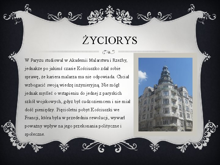 ŻYCIORYS W Paryżu studiował w Akademii Malarstwa i Rzeźby, jednakże po jakimś czasie Kościuszko