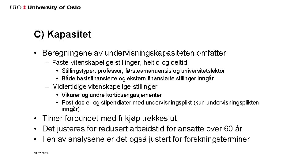 C) Kapasitet • Beregningene av undervisningskapasiteten omfatter – Faste vitenskapelige stillinger, heltid og deltid