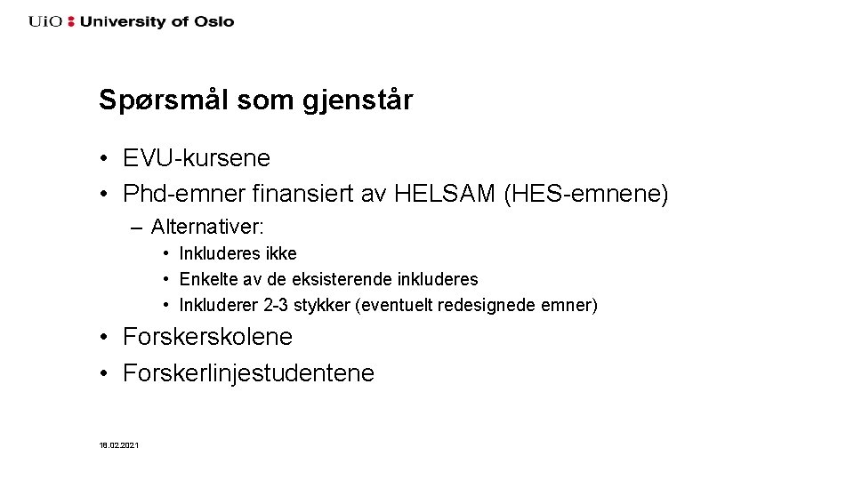 Spørsmål som gjenstår • EVU-kursene • Phd-emner finansiert av HELSAM (HES-emnene) – Alternativer: •