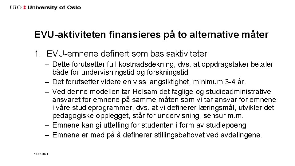 EVU-aktiviteten finansieres på to alternative måter 1. EVU-emnene definert som basisaktiviteter. – Dette forutsetter