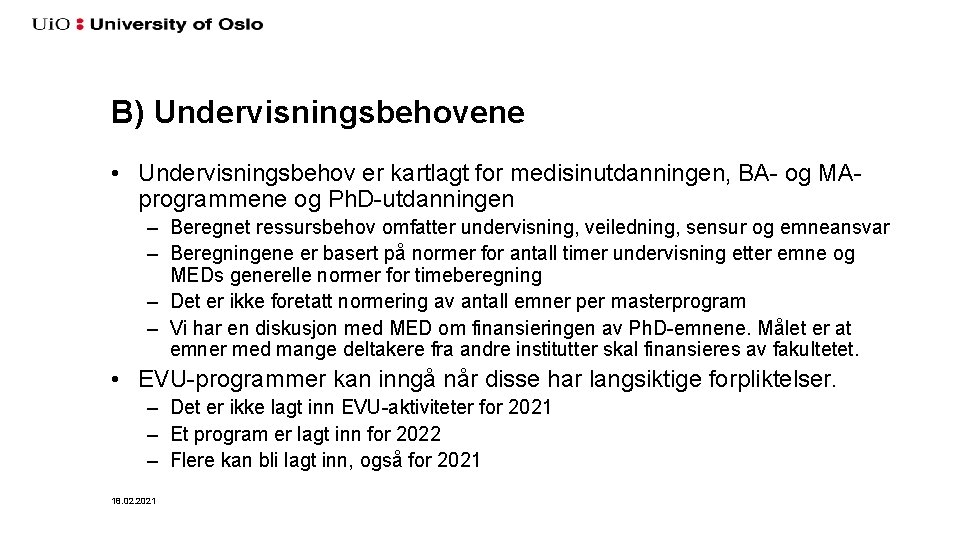 B) Undervisningsbehovene • Undervisningsbehov er kartlagt for medisinutdanningen, BA- og MAprogrammene og Ph. D-utdanningen