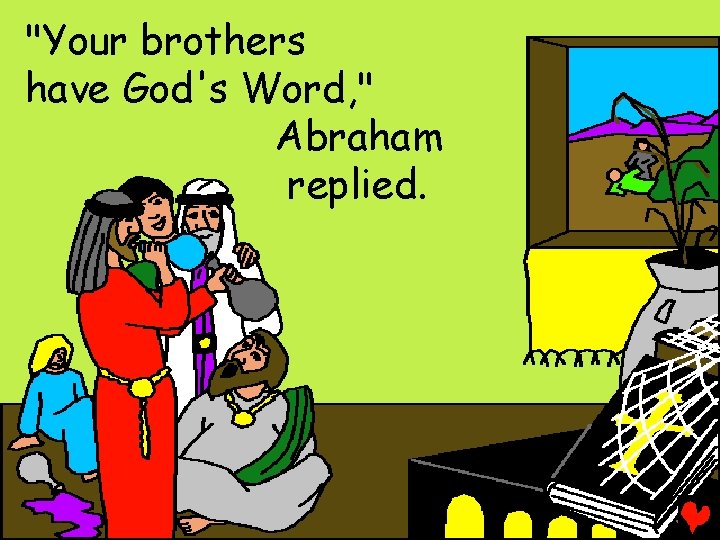 "Your brothers have God's Word, " Abraham replied. 