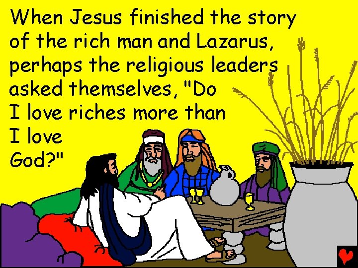 When Jesus finished the story of the rich man and Lazarus, perhaps the religious