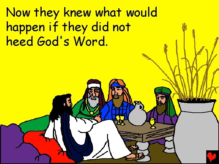 Now they knew what would happen if they did not heed God's Word. 