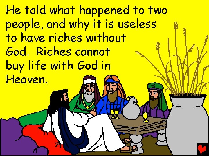 He told what happened to two people, and why it is useless to have