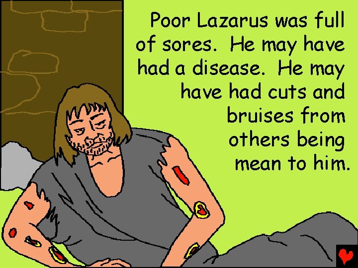 Poor Lazarus was full of sores. He may have had a disease. He may