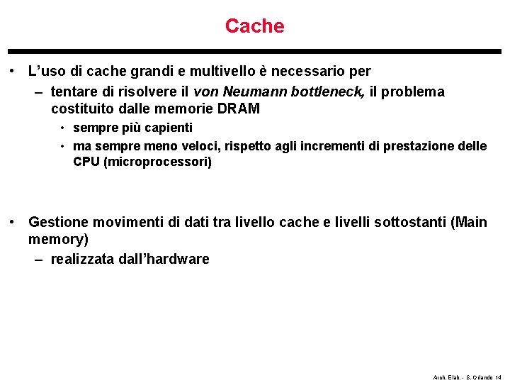 Cache • L’uso di cache grandi e multivello è necessario per – tentare di