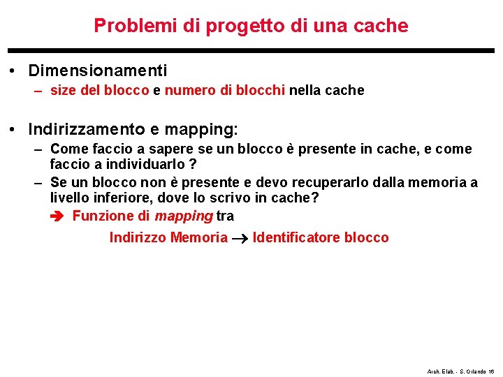 Problemi di progetto di una cache • Dimensionamenti – size del blocco e numero