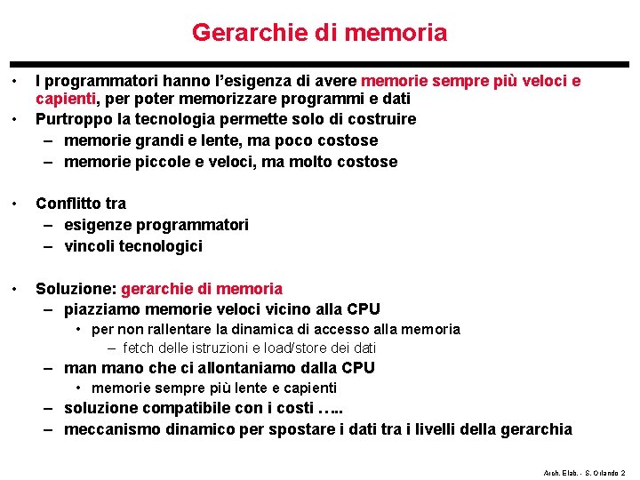 Gerarchie di memoria • • I programmatori hanno l’esigenza di avere memorie sempre più