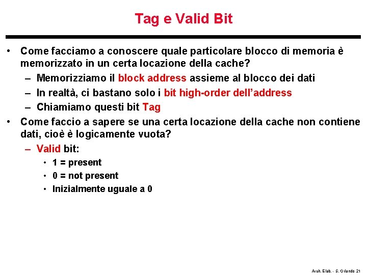 Tag e Valid Bit • Come facciamo a conoscere quale particolare blocco di memoria