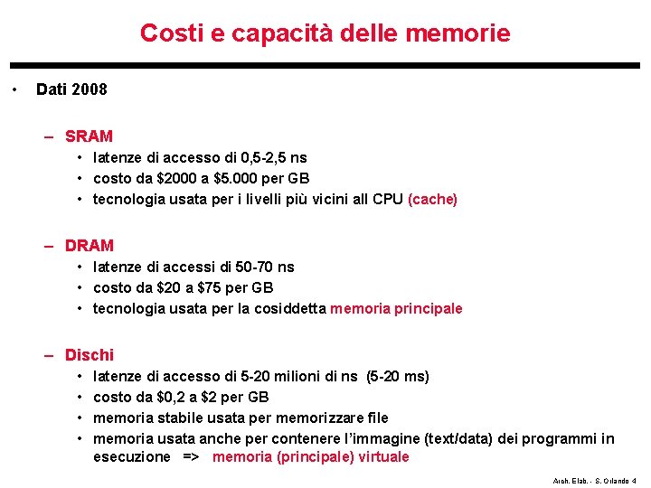 Costi e capacità delle memorie • Dati 2008 – SRAM • latenze di accesso