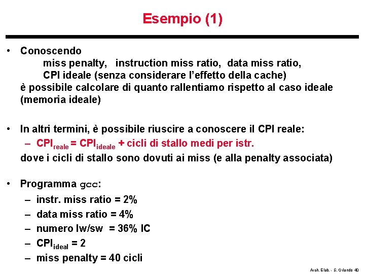 Esempio (1) • Conoscendo miss penalty, instruction miss ratio, data miss ratio, CPI ideale