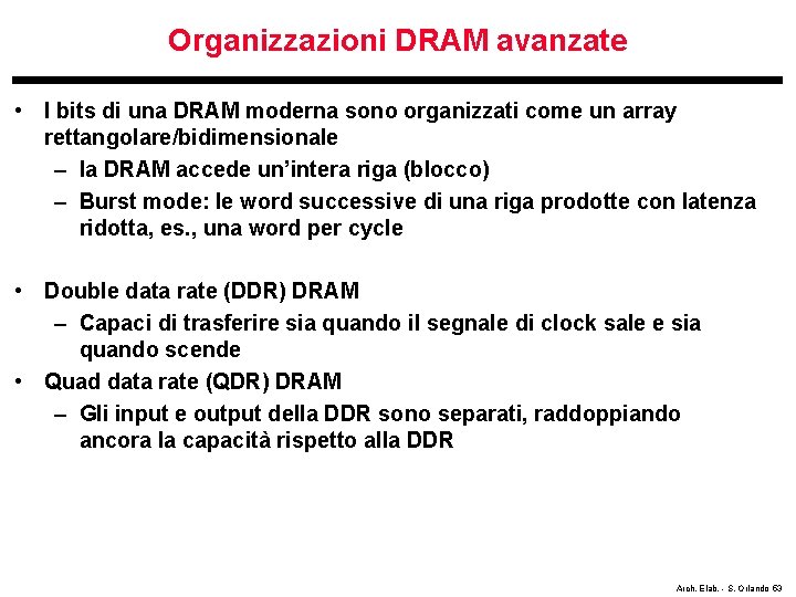 Organizzazioni DRAM avanzate • I bits di una DRAM moderna sono organizzati come un