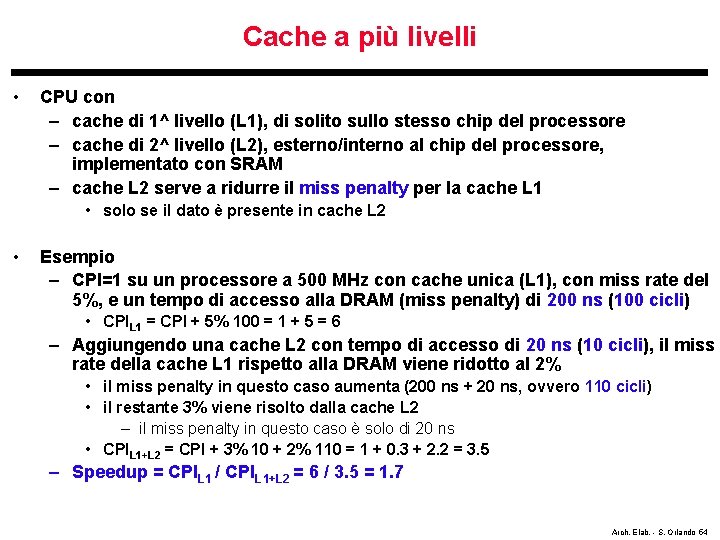 Cache a più livelli • CPU con – cache di 1^ livello (L 1),