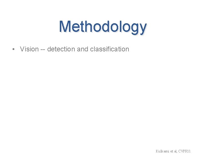 Methodology • Vision -- detection and classification • Text inputs - statistics from parsing