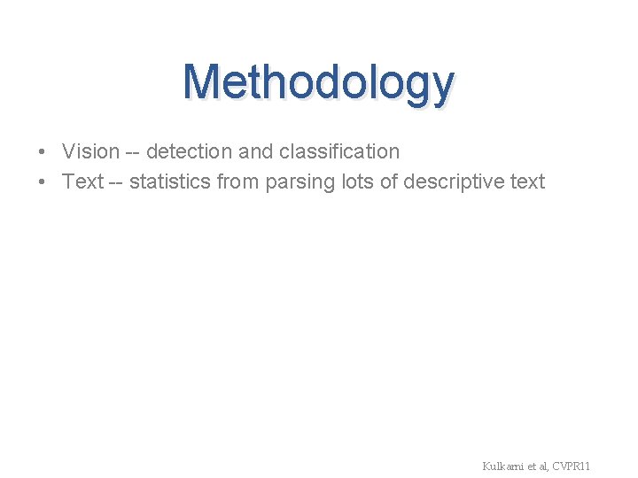 Methodology • Vision -- detection and classification • Text -- statistics from parsing lots